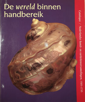 De Wereld binnen handbereik catalogus nederlandse kunst en rariteitenverzamelingen 1585-1735