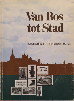 Van Bos tot Stad Opgravingen in 's-Hertogenbosch